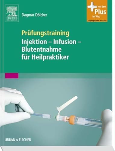 Prüfungstraining Injektion - Infusion - Blutentnahme für Heilpraktiker: mit Zugang zum Elsevier-Portal
